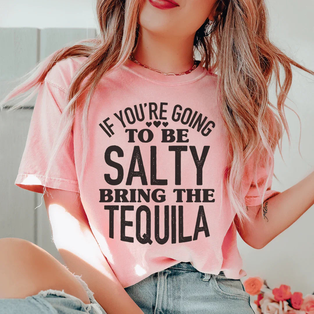 Si vas a estar salado, trae la camiseta de tequila