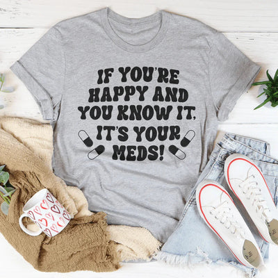 Si eres feliz y lo sabes, es tu camiseta de medicamentos