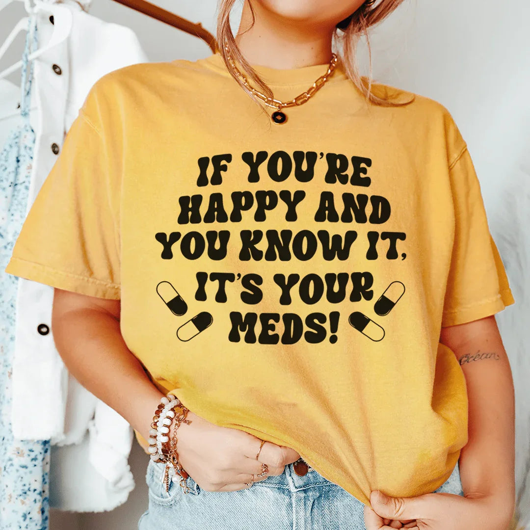 Si eres feliz y lo sabes, es tu camiseta de medicamentos
