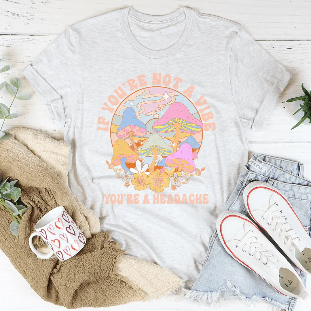 Si Vous N'Êtes Pas L'Ambiance, Vous Êtes Un Mal De Tête Tee