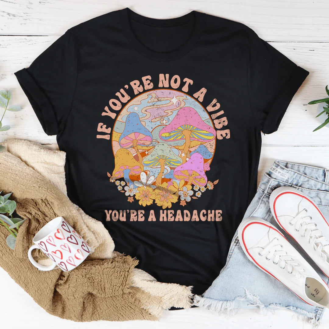 Si Vous N'Êtes Pas L'Ambiance, Vous Êtes Un Mal De Tête Tee