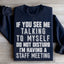 If You See Me Talking To Myself Sweatshirt
