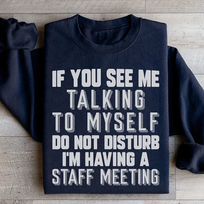If You See Me Talking To Myself Sweatshirt
