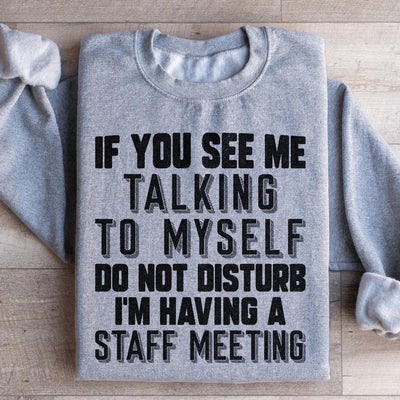 If You See Me Talking To Myself Sweatshirt