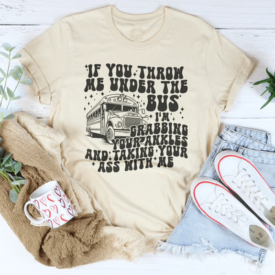 If You Throw Me Under The Bus Tee