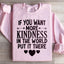 If You Want More Kindness In The World Sweatshirt