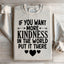 If You Want More Kindness In The World Sweatshirt