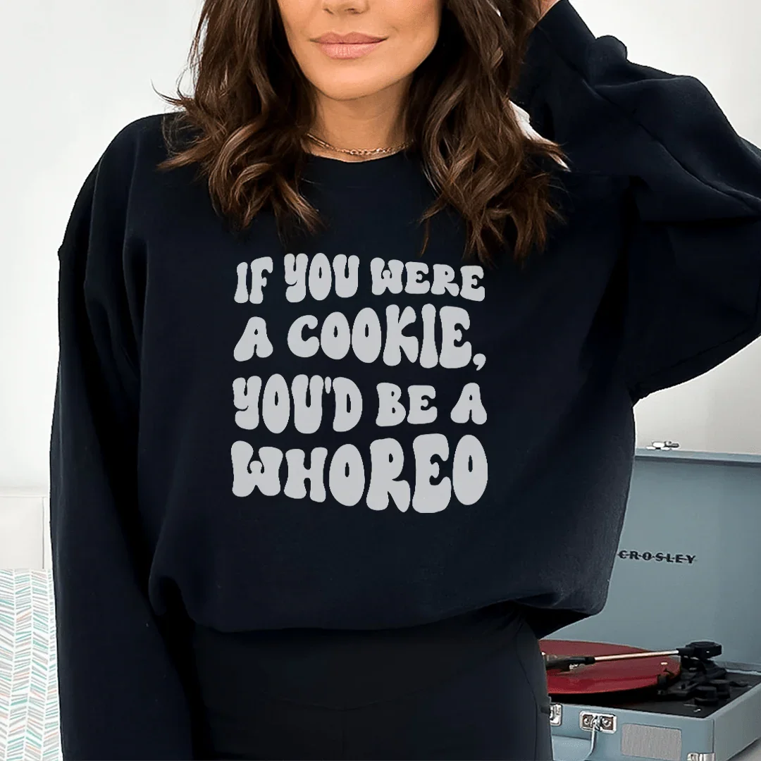 Sassy Statement Sweatshirt: If You Were A Cookie