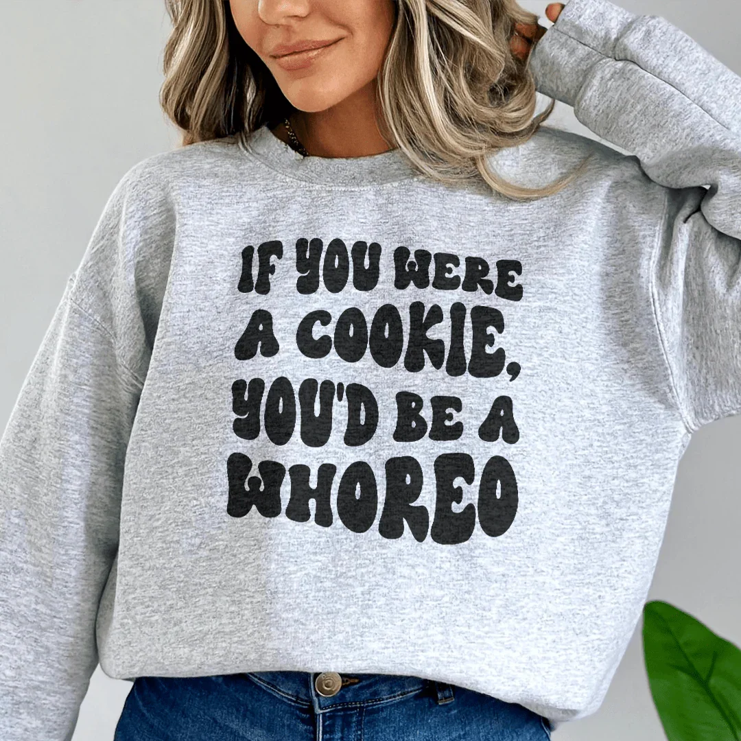 Sassy Statement Sweatshirt: If You Were A Cookie