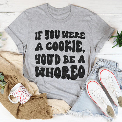 If You Were A Cookie, You'd Be A Whoreo Tee