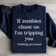 If Zombies Chase Us I'm Tripping You Sweatshirt