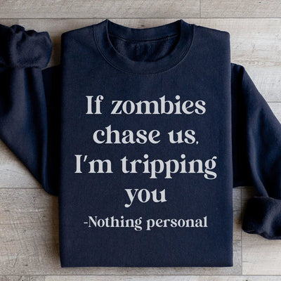 If Zombies Chase Us I'm Tripping You Sweatshirt