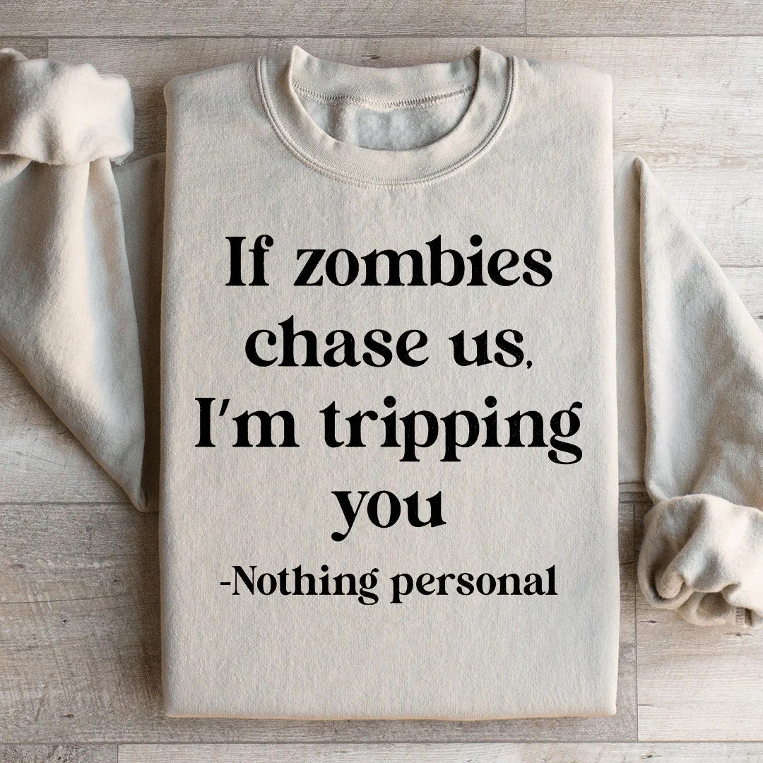 If Zombies Chase Us I'm Tripping You Sweatshirt