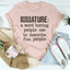 Immature: A Word Boring People Use To Describe Fun People Tee