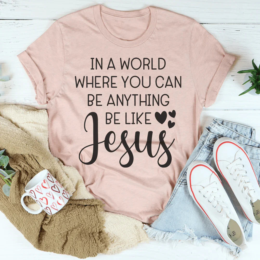 Be Like Jesus Inspirational Tee