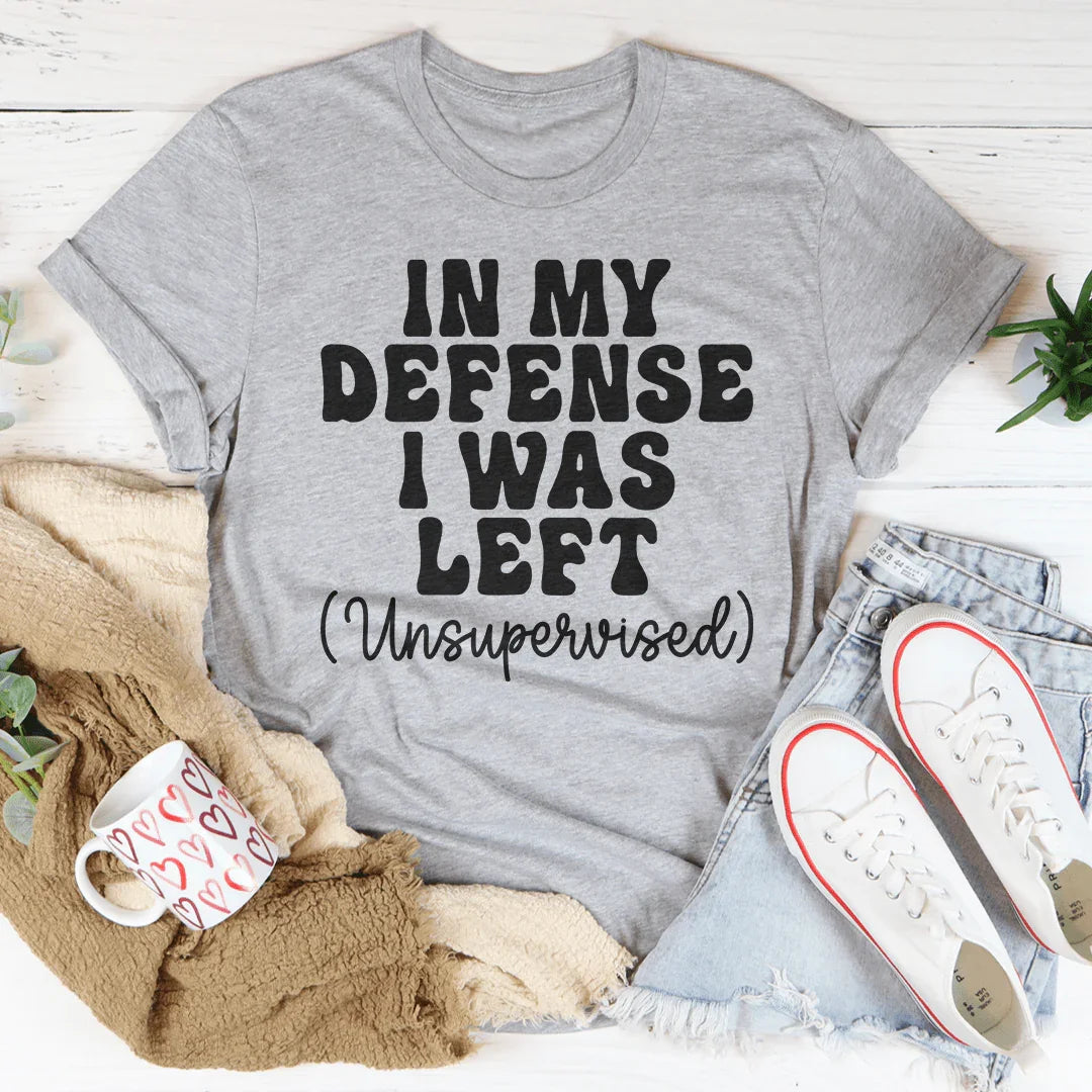 In My Defense I Was Left Unsupervised Tee - Korvel