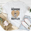 In The Morning I'm Making Waffles Sweatshirt