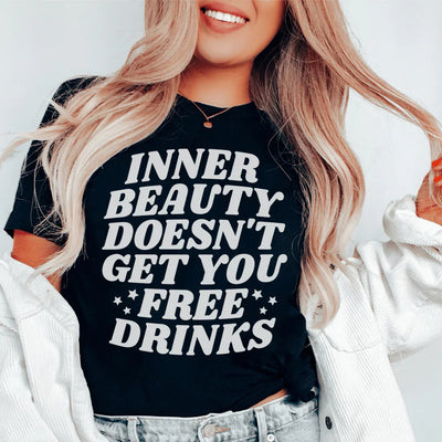 La camiseta Inner Beauty Doesn't Get You Free Drinks