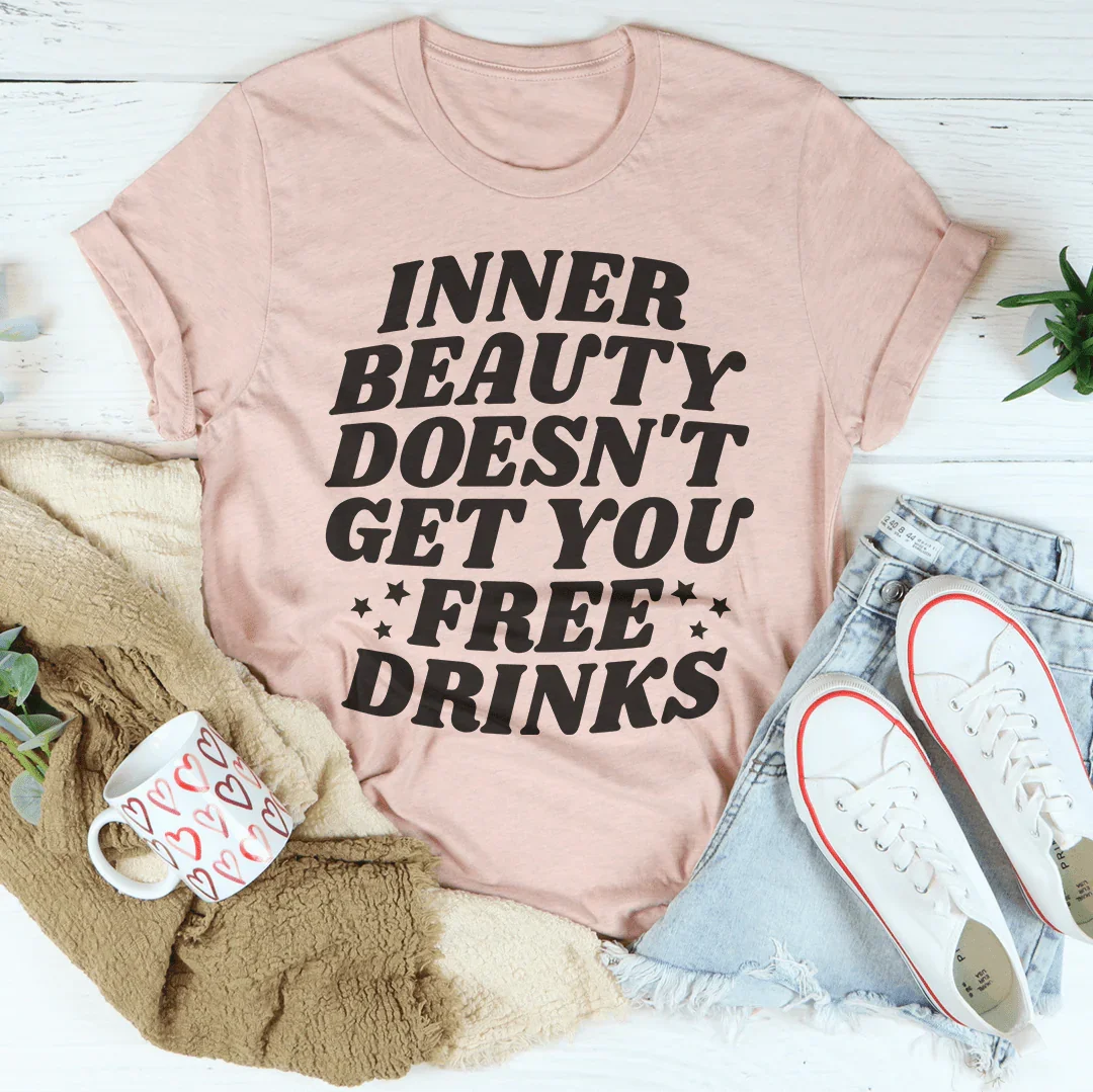 La camiseta Inner Beauty Doesn't Get You Free Drinks