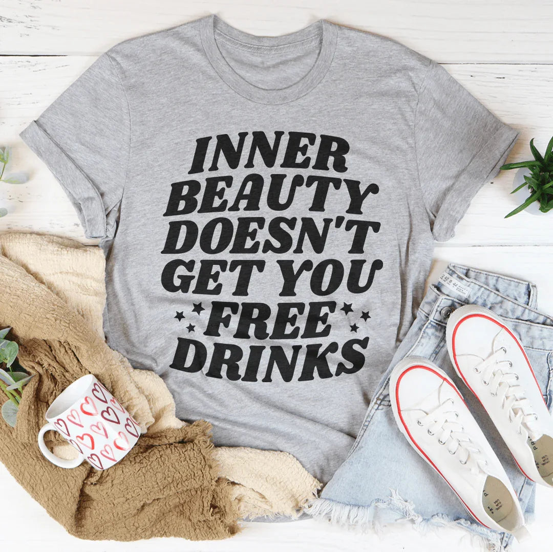 La camiseta Inner Beauty Doesn't Get You Free Drinks