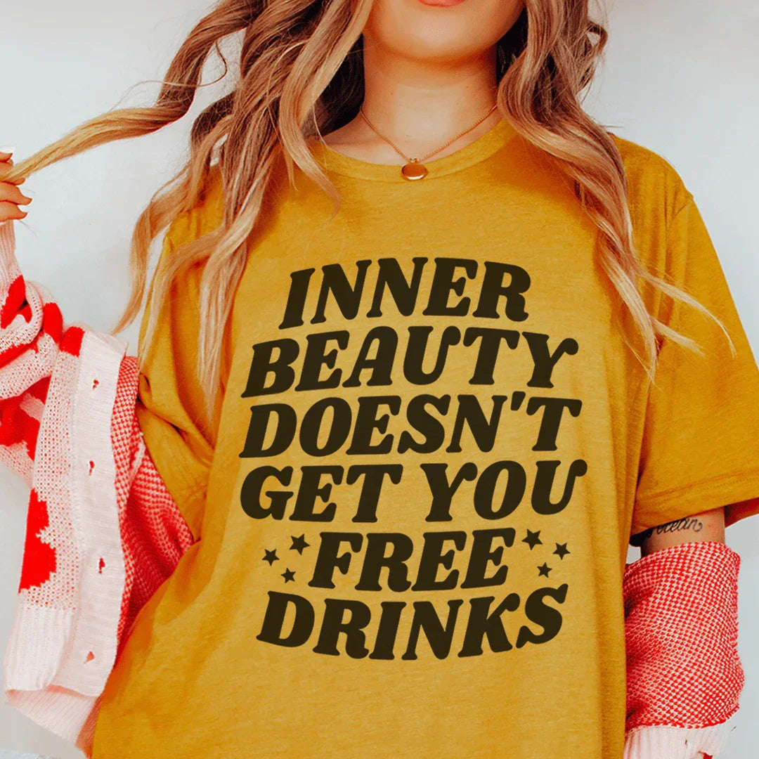 La camiseta Inner Beauty Doesn't Get You Free Drinks