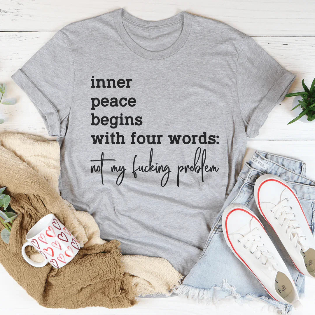 Inner Peace Begins With Four Words Tee