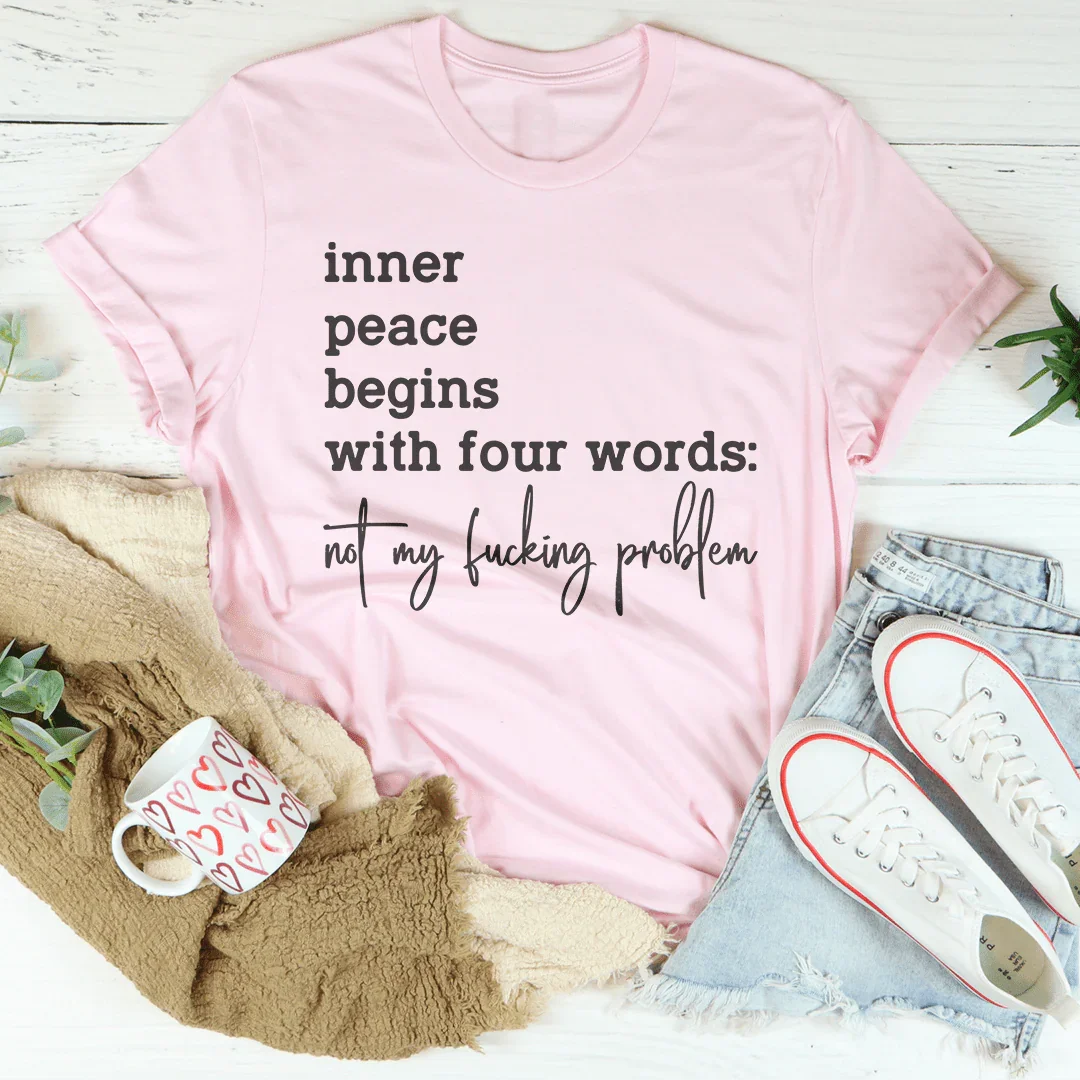 Inner Peace Begins With Four Words Tee