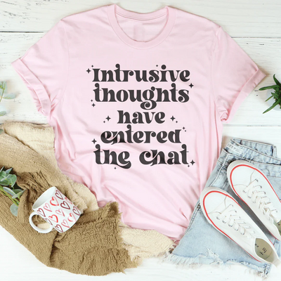 T-shirt Intrusive Thoughts Have Entered The Chat