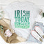 Camiseta Irish Today, Hungover Tomorrow