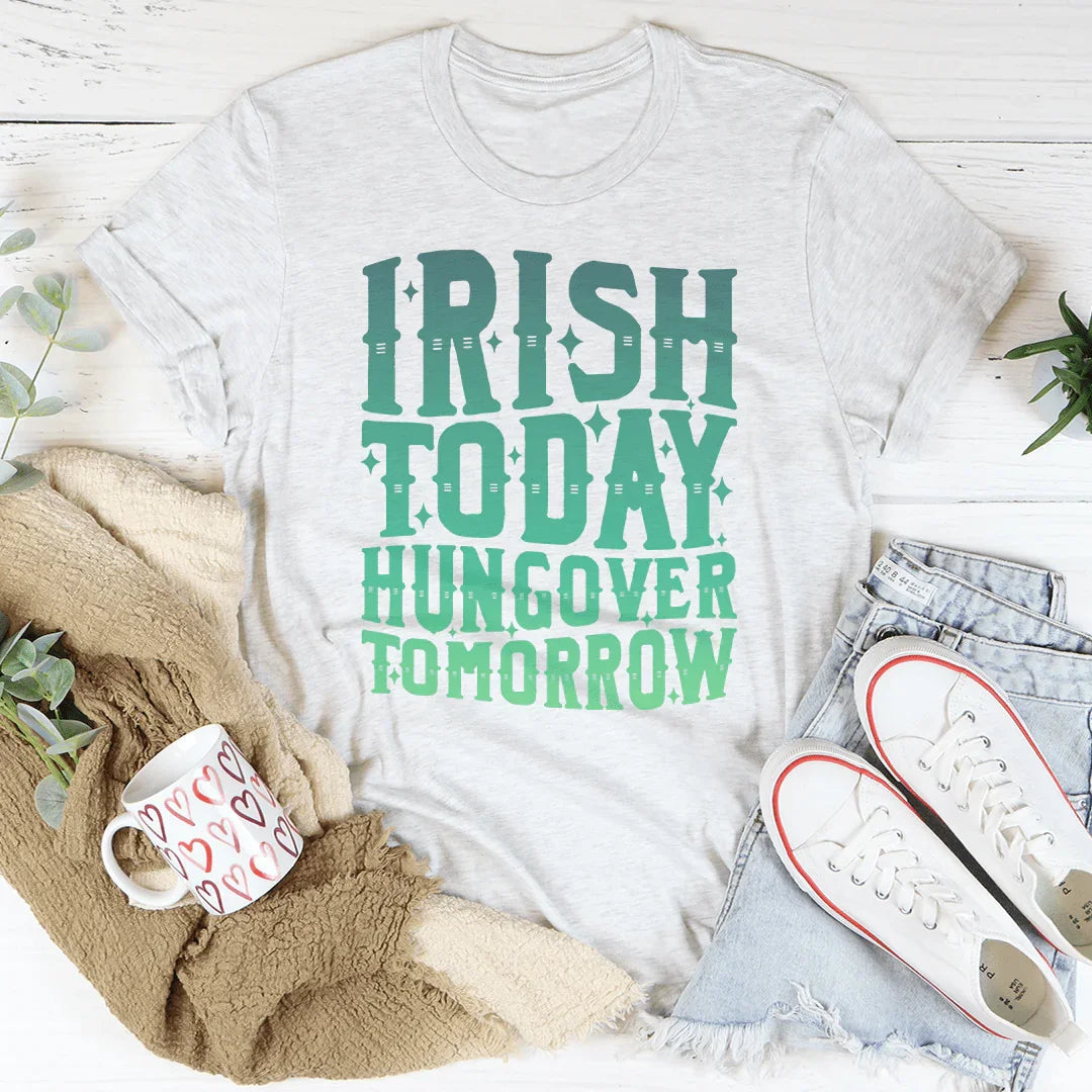 Camiseta Irish Today, Hungover Tomorrow