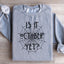 Is It October Yet Sweatshirt