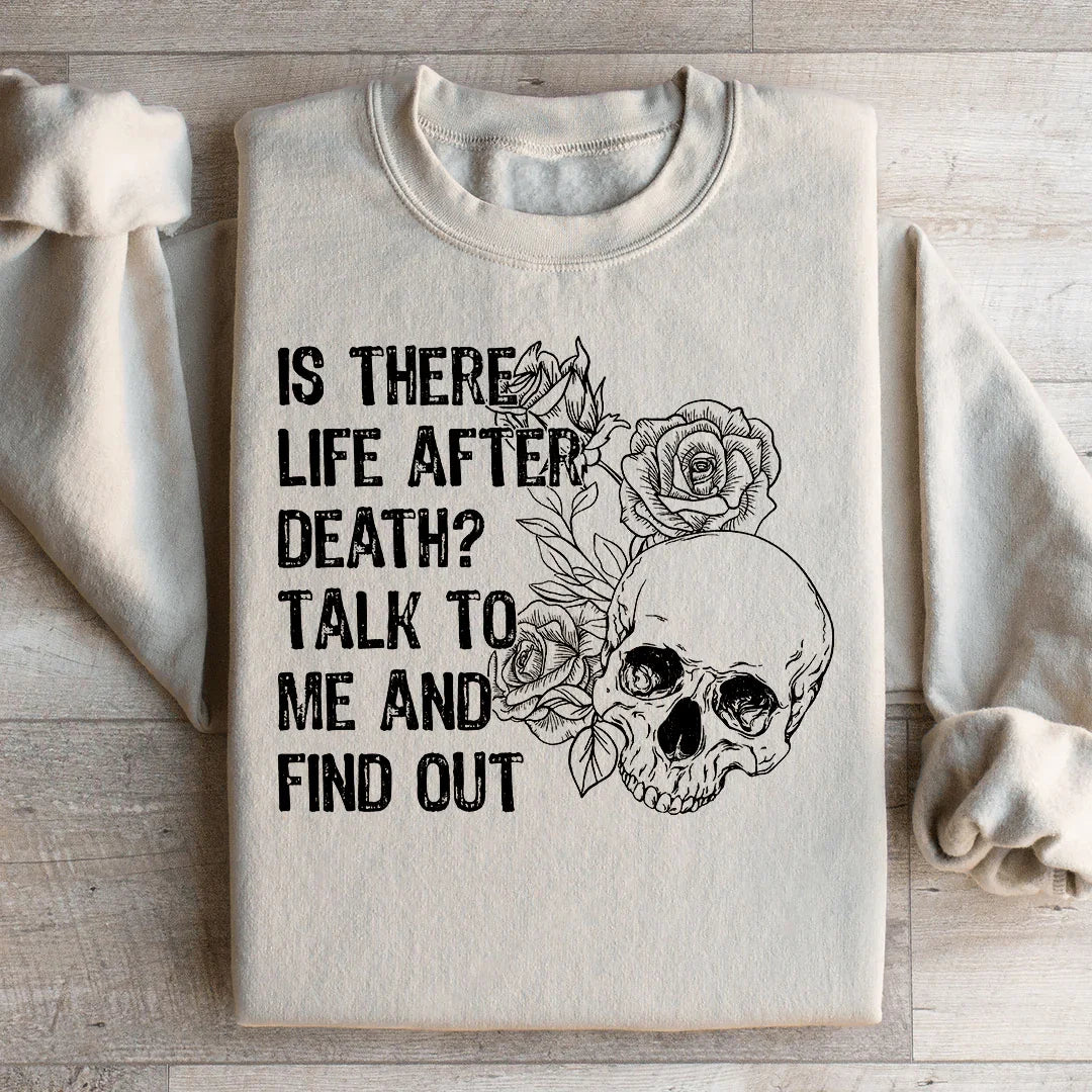 Is There Life After Death? Talk To Me Sweatshirt