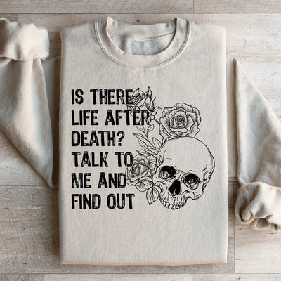 Is There Life After Death? Talk To Me Sweatshirt