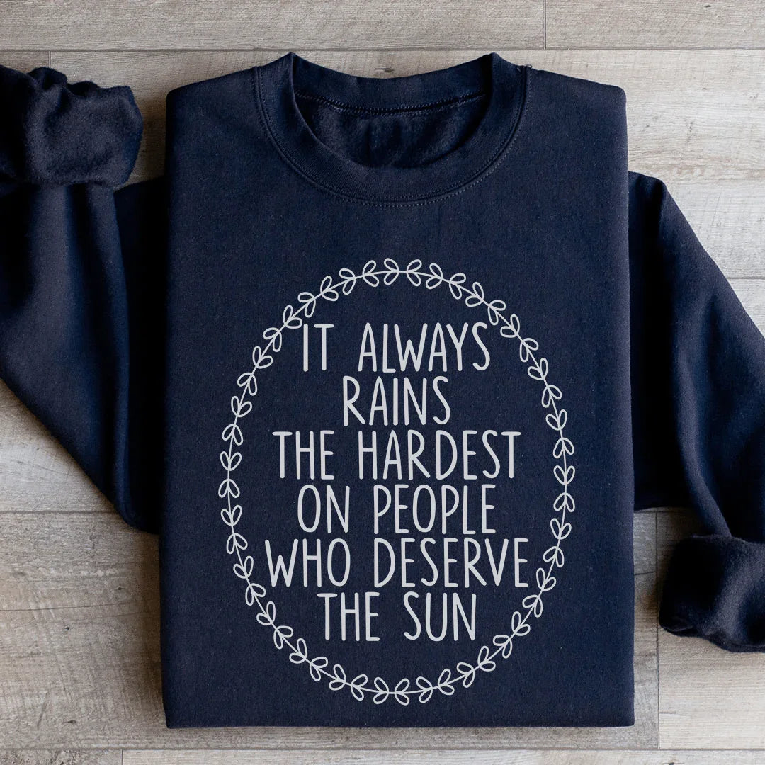 It Always Rains The Hardest Sweatshirt
