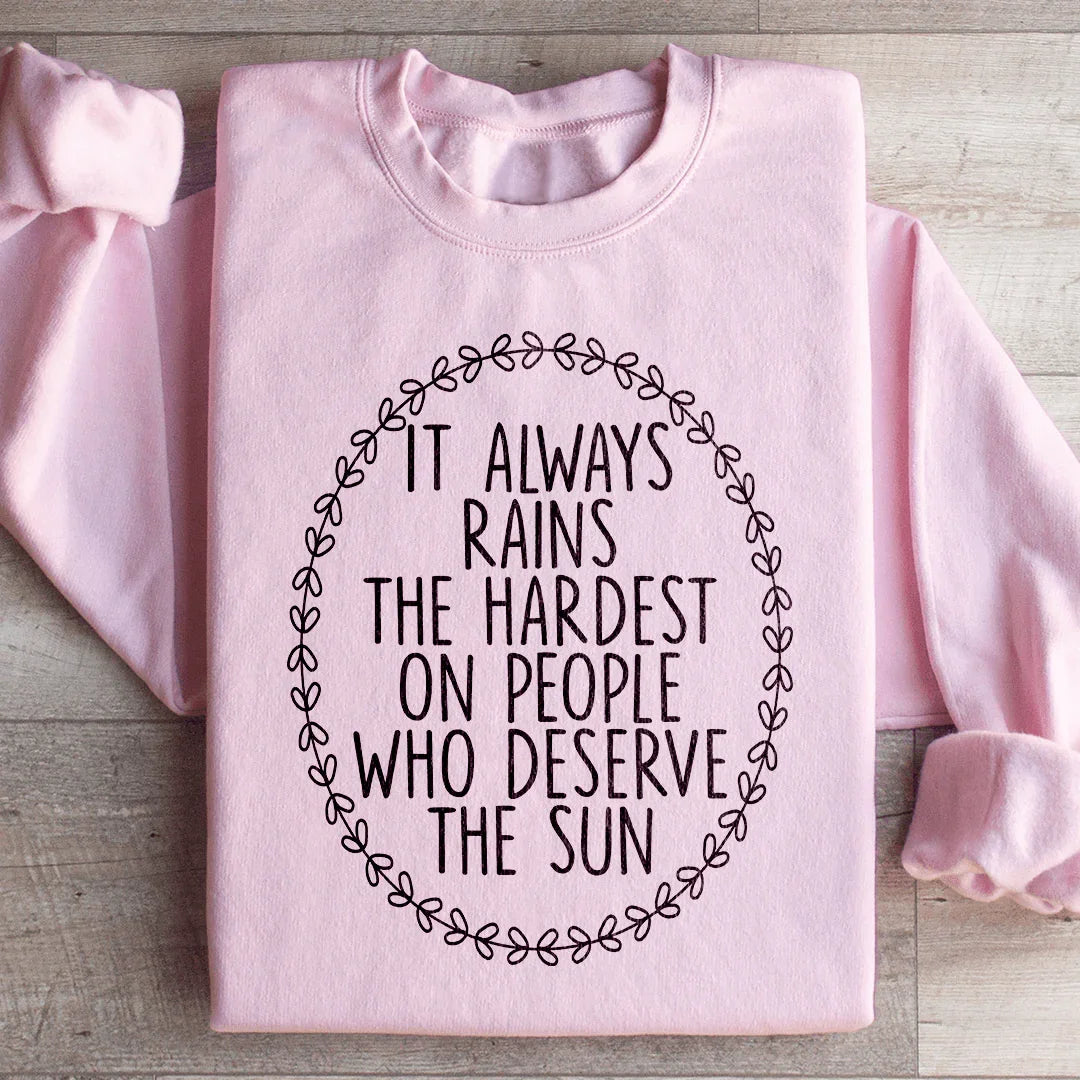 It Always Rains The Hardest Sweatshirt