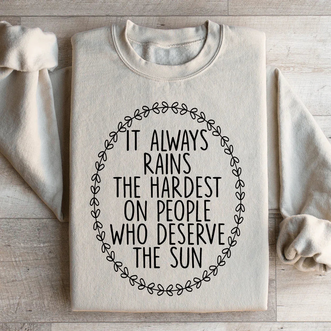 It Always Rains The Hardest Sweatshirt