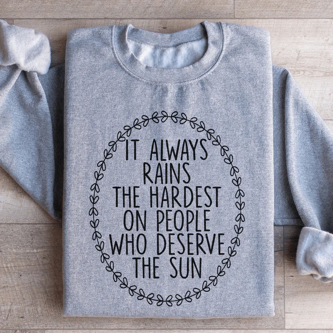 It Always Rains The Hardest Sweatshirt