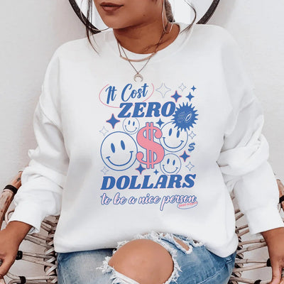 It Cost Zero Dollars To Be A Nice Person Sweatshirt