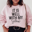 It Is Well With My Soul Sweatshirt