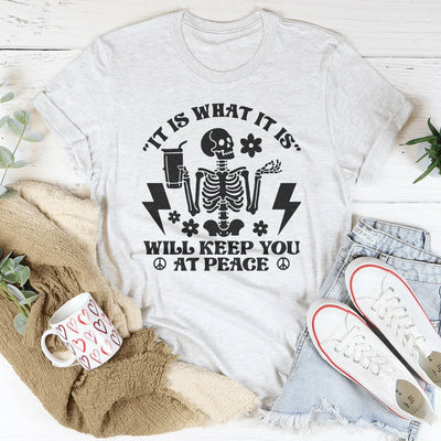 It Is What It Is Will Keep You At Peace Tee