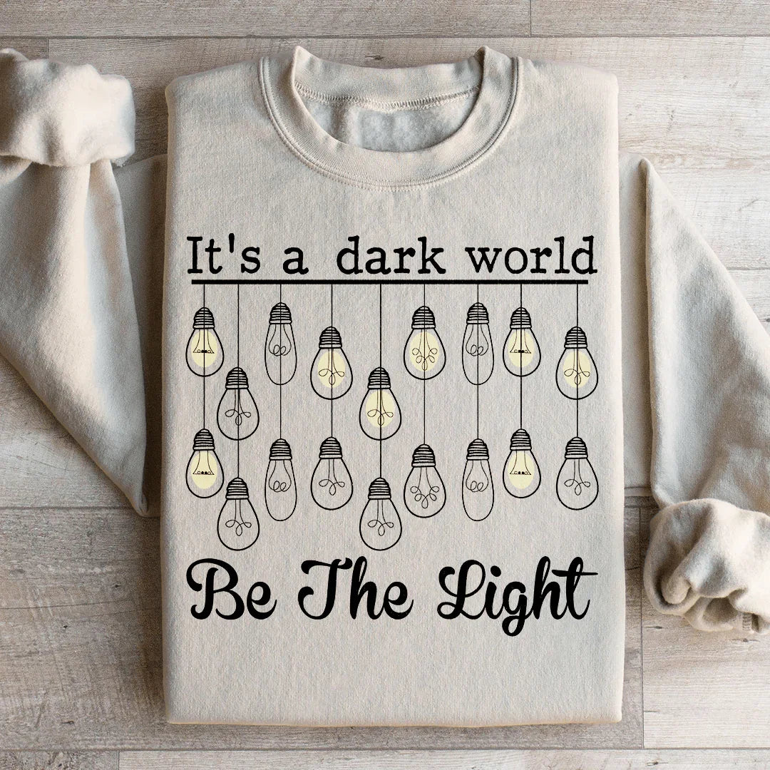 C'est un monde sombre, soyez la lumière Sweatshirt