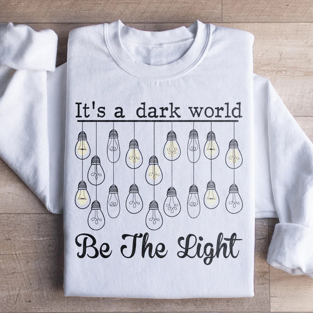 C'est un monde sombre, soyez la lumière Sweatshirt