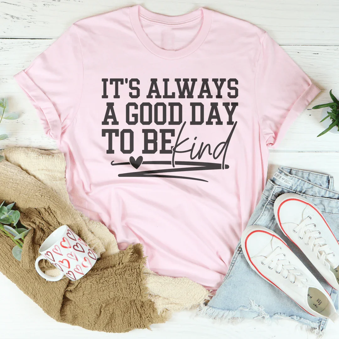 Siempre es un buen día para ser amable camiseta