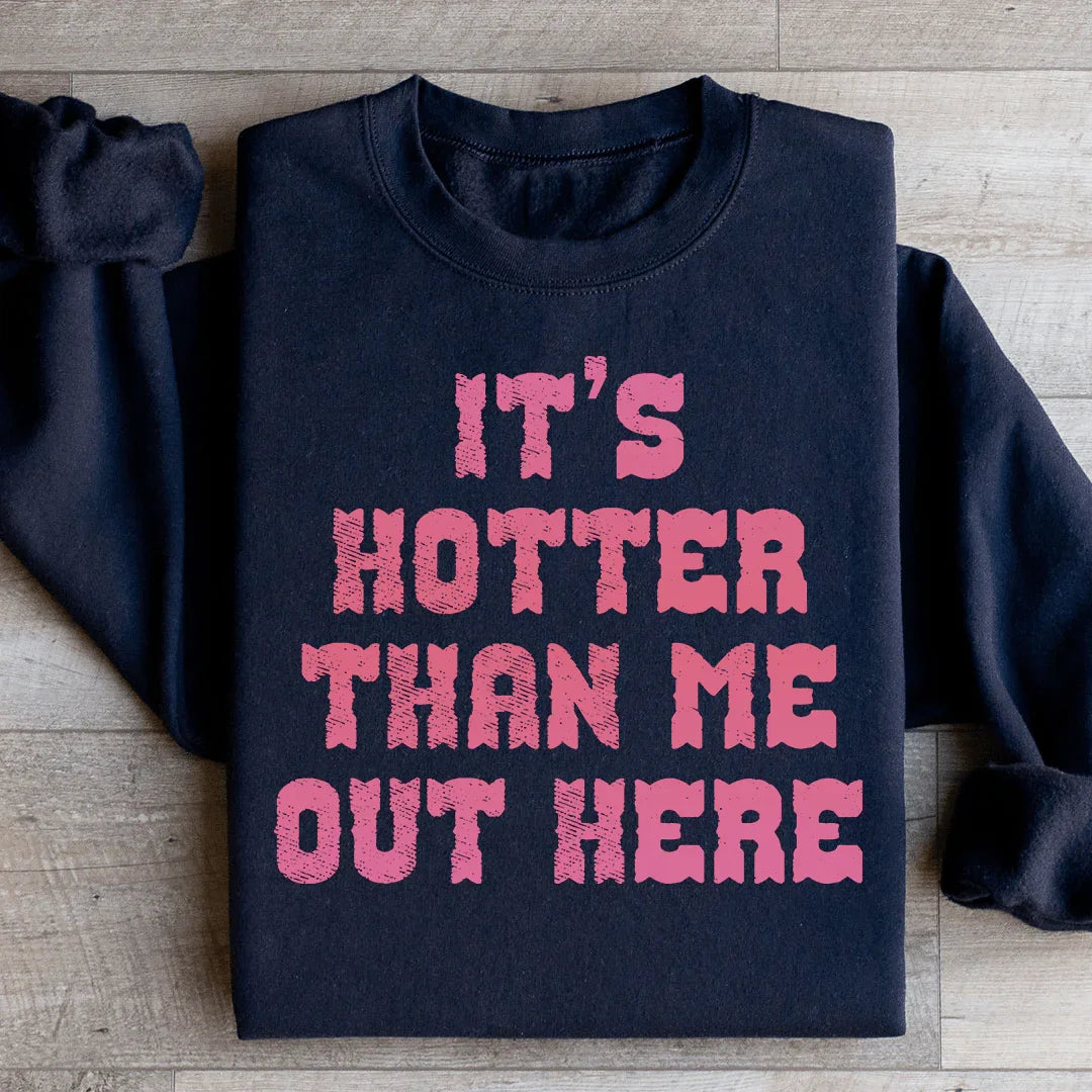 Il fait plus chaud que moi ici Sweatshirt