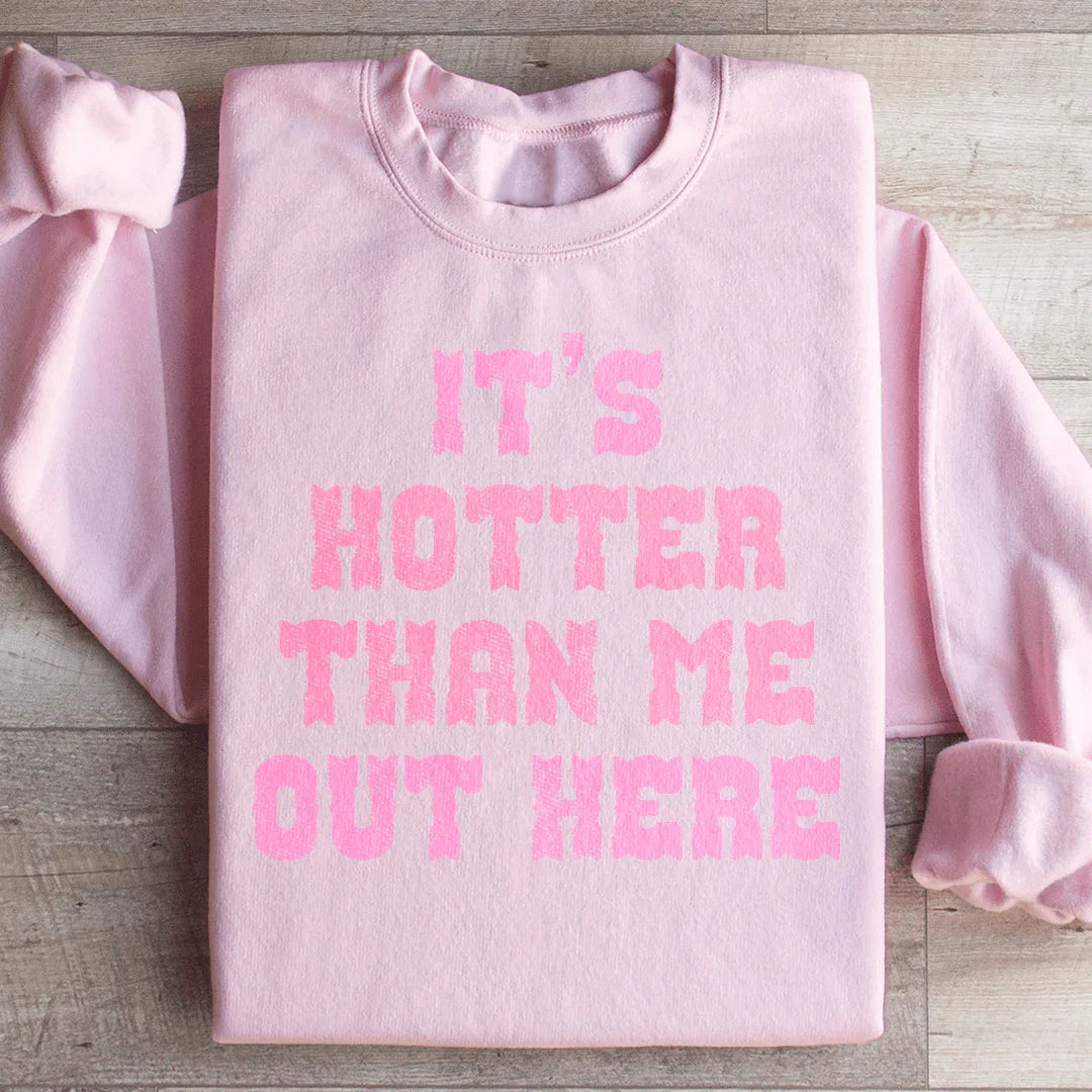 Il fait plus chaud que moi ici Sweatshirt