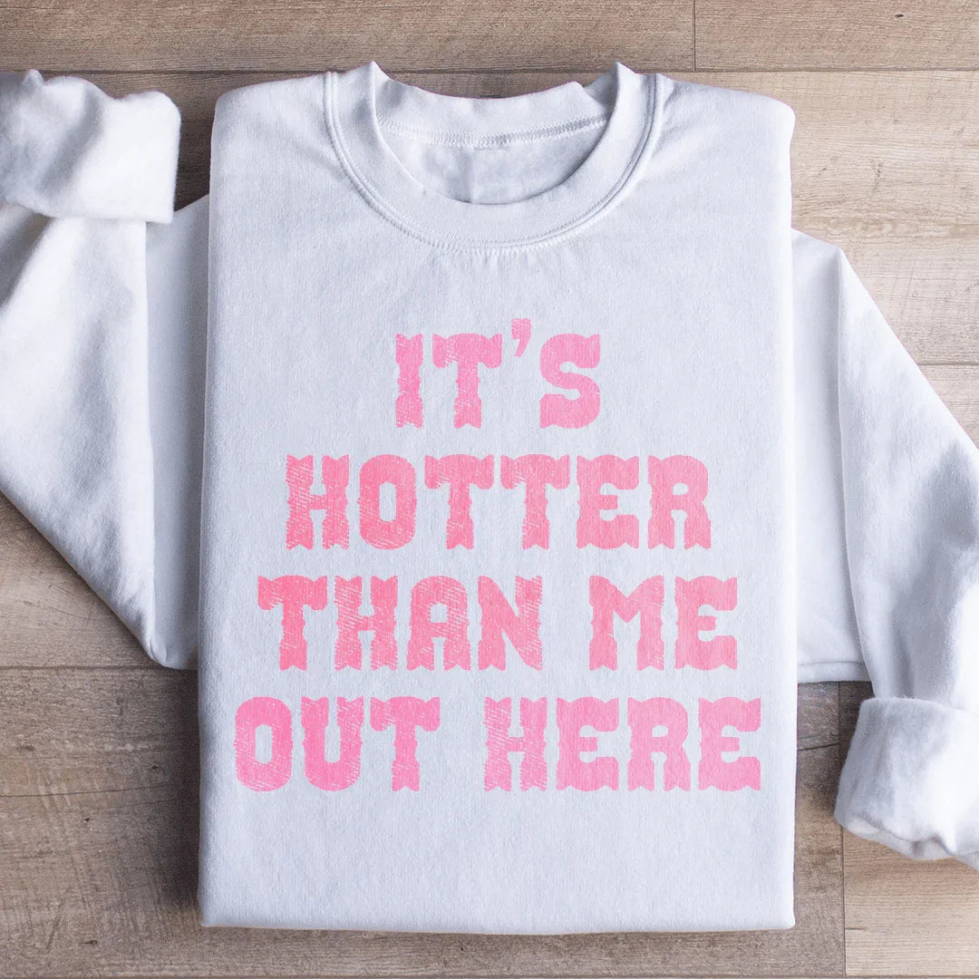 Il fait plus chaud que moi ici Sweatshirt