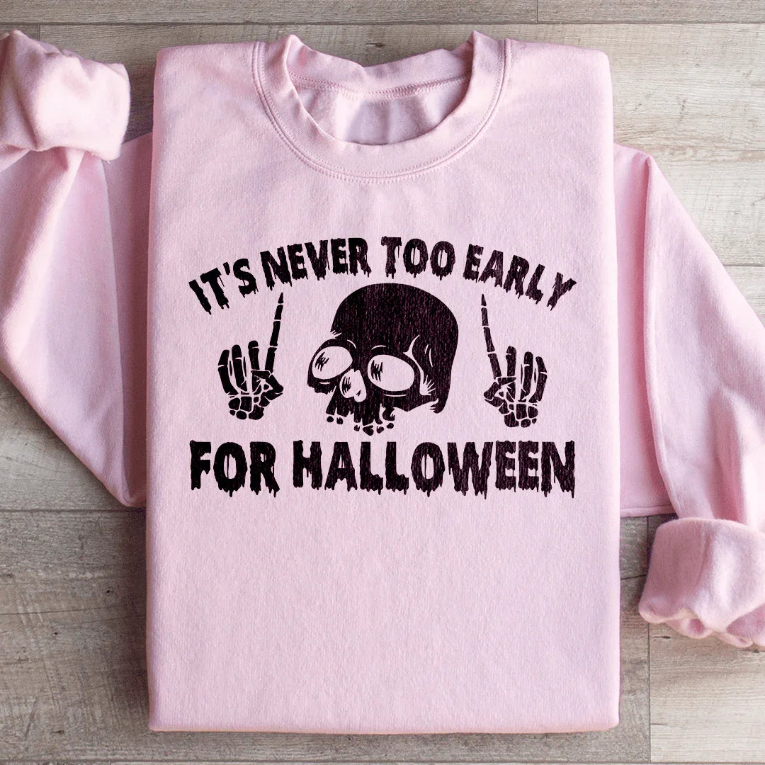 Sudadera "Nunca es demasiado temprano para Halloween"