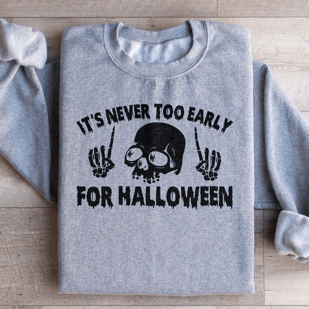 Sudadera "Nunca es demasiado temprano para Halloween"
