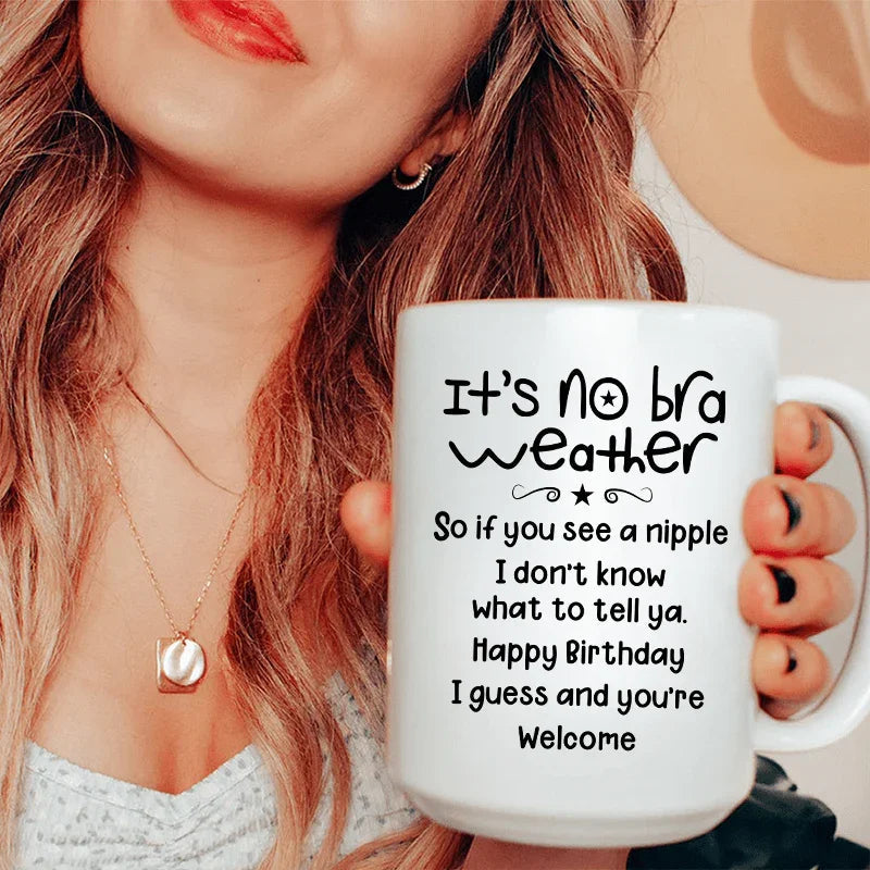 It's No Bra Weather Ceramic Mug - 15 oz