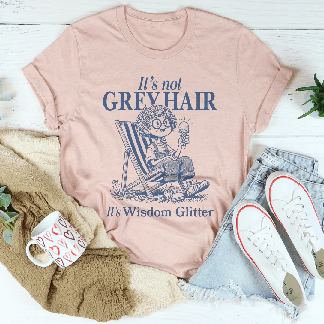It's Not Grey Hair It's Wisdom Glitter Tee